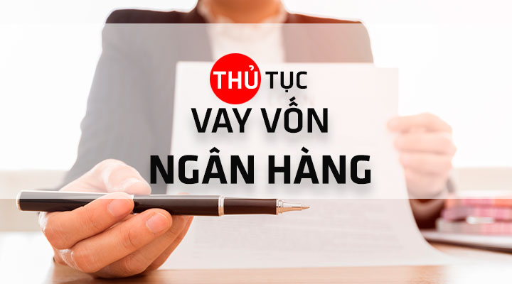  Hướng dẫn thủ tục vay vốn ngân hàng cập nhật mới nhất 2021