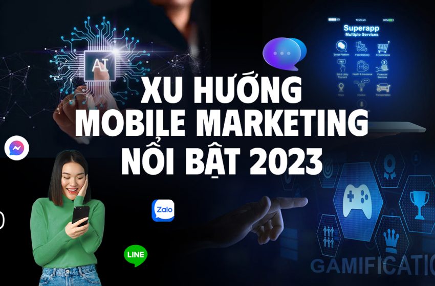  Tổng kết những xu hướng Mobile Marketing nổi bật năm 2023
