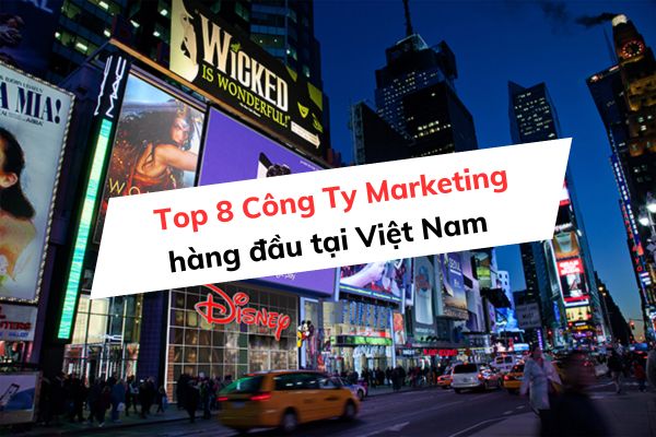 Top 8 các công ty marketing hàng đầu Việt Nam