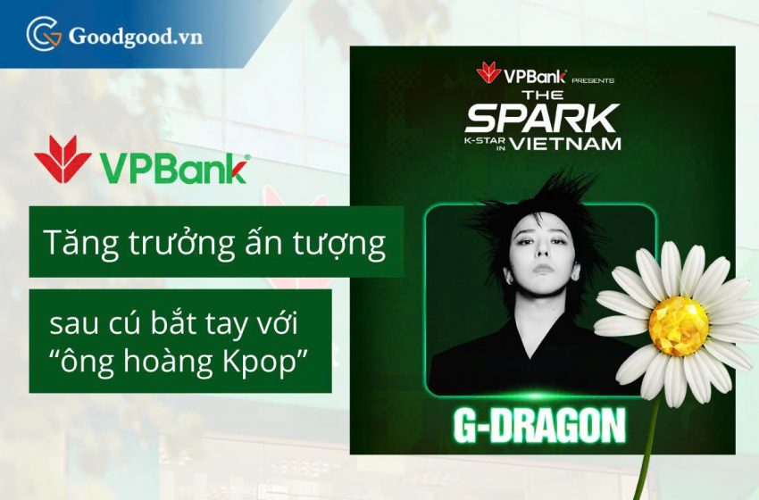 VPBank tăng trưởng ấn tượng sau cú bắt tay với “ông hoàng Kpop” G-Dragon
